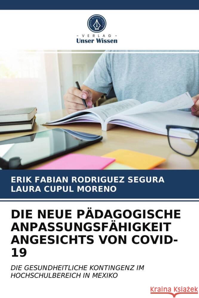 DIE NEUE PÄDAGOGISCHE ANPASSUNGSFÄHIGKEIT ANGESICHTS VON COVID-19 Rodríguez Segura, Erik Fabián, Cupul Moreno, Laura 9786203999990 Verlag Unser Wissen - książka