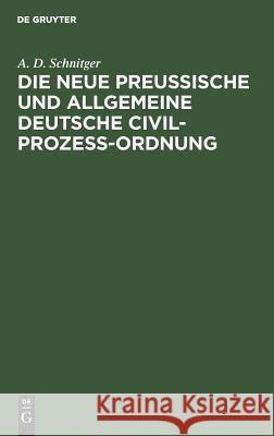 Die neue Preußische und Allgemeine Deutsche Civil-Prozeß-Ordnung A D Schnitger 9783111156743 De Gruyter - książka