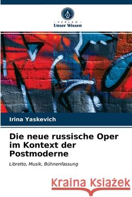 Die neue russische Oper im Kontext der Postmoderne Irina Yaskevich 9786203482980 Verlag Unser Wissen - książka