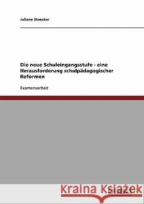 Die neue Schuleingangsstufe. Eine Herausforderung schulpädagogischer Reformen Stoecker, Juliane 9783638911979 Grin Verlag - książka