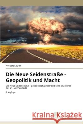 Die Neue Seidenstraße - Geopolitik und Macht Lacher, Norbert 9783639874365 Südwestdeutscher Verlag für Hochschulschrifte - książka