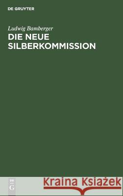 Die Neue Silberkommission Ludwig Bamberger 9783112457757 De Gruyter - książka