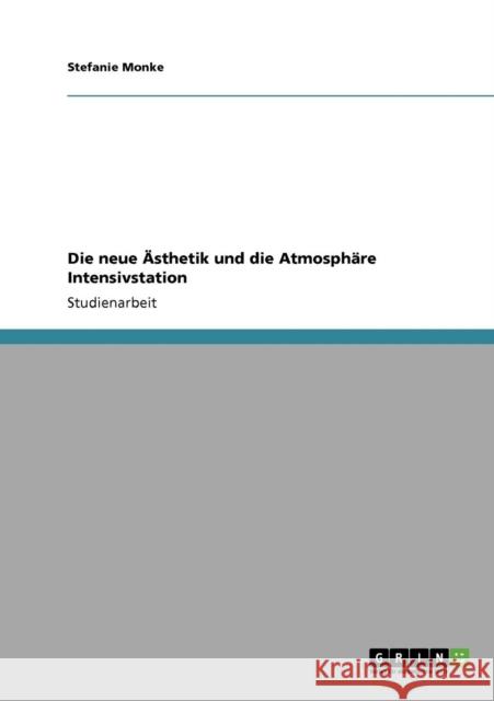 Die neue Ästhetik und die Atmosphäre Intensivstation Monke, Stefanie 9783640188437 Grin Verlag - książka