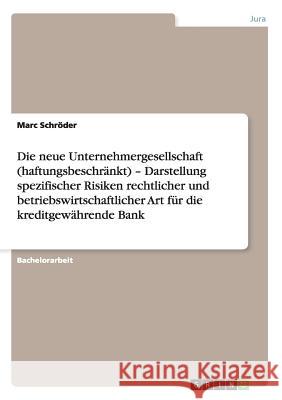 Die neue Unternehmergesellschaft (haftungsbeschränkt) - Darstellung spezifischer Risiken rechtlicher und betriebswirtschaftlicher Art für die kreditge Schröder, Marc 9783640991242 Grin Verlag - książka