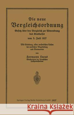 Die Neue Vergleichsordnung: Gesetz Über Den Vergleich Zur Abwendung Des Konkurses Vom 5. Juli 1927 Lucas, Hermann 9783662323397 Springer - książka