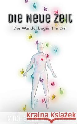 Die neue Zeit: Der Wandel beginnt in Dir Michaela Ghisletta 9783753459097 Books on Demand - książka