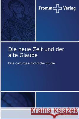 Die neue Zeit und der alte Glaube Schell, Herman 9783841600264 Fromm Verlag - książka