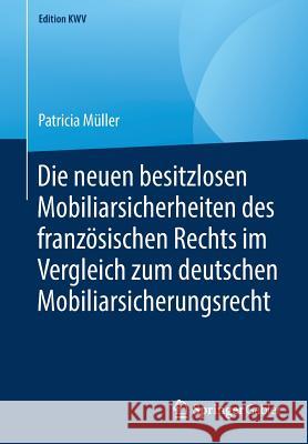 Die Neuen Besitzlosen Mobiliarsicherheiten Des Französischen Rechts Im Vergleich Zum Deutschen Mobiliarsicherungsrecht Müller, Patricia 9783658239312 Springer Gabler - książka