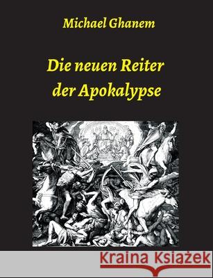 Die neuen Reiter der Apokalypse Michael Ghanem 9783347081376 Tredition Gmbh - książka