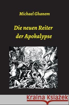 Die neuen Reiter der Apokalypse Michael Ghanem 9783347081383 Tredition Gmbh - książka