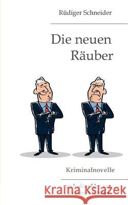 Die neuen Räuber: Kriminalnovelle Schneider, Rüdiger 9783837040234 Books on Demand - książka