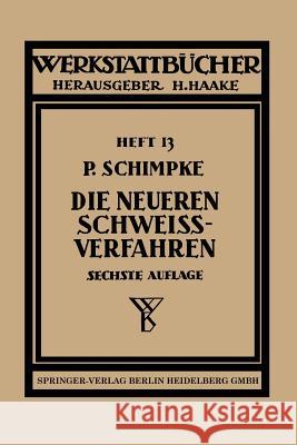 Die Neueren Schweißverfahren: Mit Besonderer Berücksichtigung Der Gasschweißtechnik Schimpke, Paul 9783662372197 Springer - książka