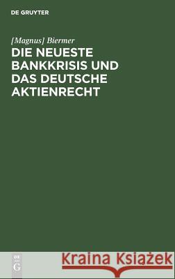 Die Neueste Bankkrisis Und Das Deutsche Aktienrecht Magnus Biermer 9783111312965 Walter de Gruyter - książka