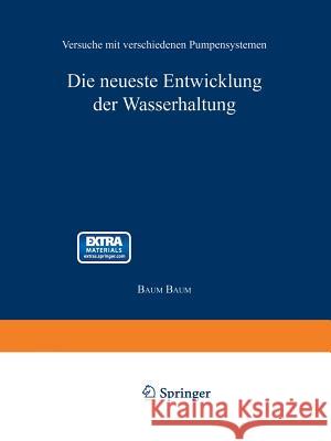 Die Neueste Entwicklung Der Wasserhaltung. Versuche Mit Verschiedenen Pumpensystemen Baum, Baum 9783642512940 Springer - książka