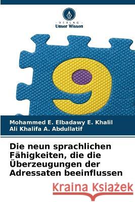 Die neun sprachlichen F?higkeiten, die die ?berzeugungen der Adressaten beeinflussen Mohammed E. Elbadawy E. Khalil Ali Khalifa a. Abdullatif 9786205874158 Verlag Unser Wissen - książka