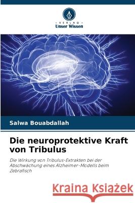 Die neuroprotektive Kraft von Tribulus Salwa Bouabdallah 9786207660667 Verlag Unser Wissen - książka