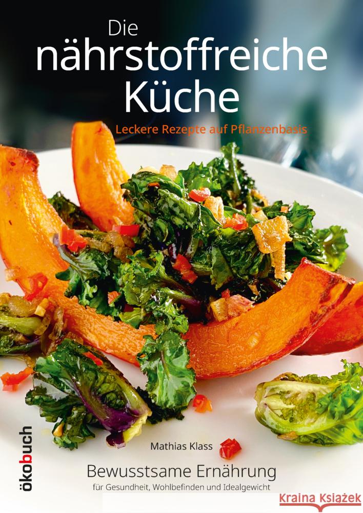 Die nährstoffreiche Küche. Leckere Rezepte auf Pflanzenbasis Klass, Mathias 9783947021833 Ökobuch Verlag u. Versand - książka