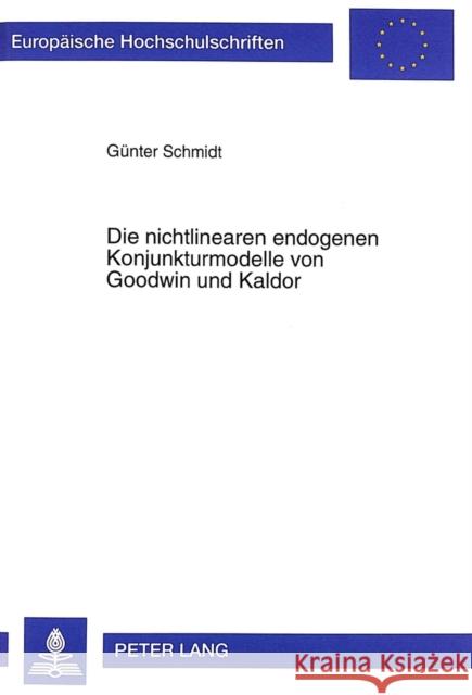 Die Nichtlinearen Endogenen Konjunkturmodelle Von Goodwin Und Kaldor: Darstellung, Erweiterungen Und Empirische Relevanz Schmidt, Günter 9783631329351 Peter Lang Gmbh, Internationaler Verlag Der W - książka