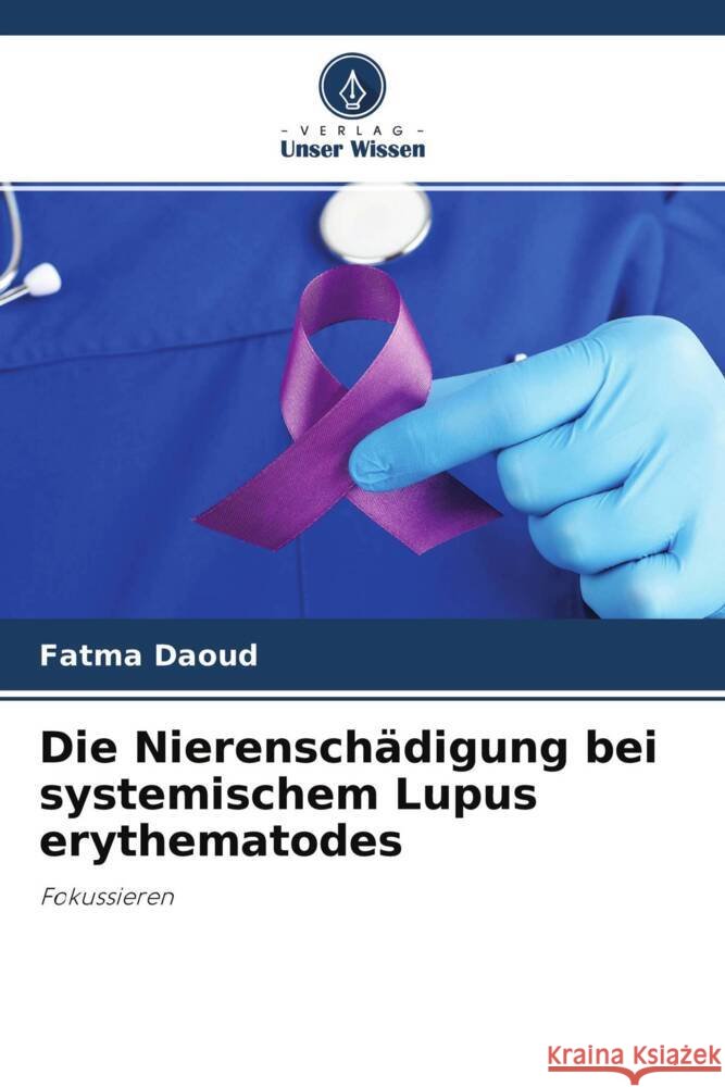 Die Nierensch?digung bei systemischem Lupus erythematodes Fatma Daoud Mehdi Somai Imene Rachdi 9786204433943 Verlag Unser Wissen - książka