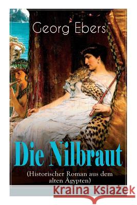 Die Nilbraut (Historischer Roman aus dem alten Ägypten): Historischer Abenteuerroman Ebers, Georg 9788027310876 E-Artnow - książka