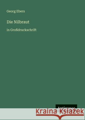 Die Nilbraut: in Gro?druckschrift Georg Ebers 9783566088934 Antigonos Verlag - książka