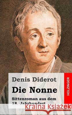 Die Nonne: Sittenroman aus dem 18. Jahrhundert Diderot, Denis 9781482397819 Createspace - książka