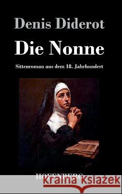 Die Nonne: Sittenroman aus dem 18. Jahrhundert Denis Diderot 9783843018982 Hofenberg - książka