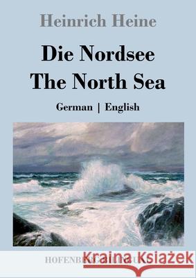 Die Nordsee / The North Sea: German English Heinrich Heine 9783743742055 Hofenberg - książka