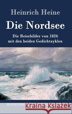 Die Nordsee: Die Reisebilder von 1826 mit den beiden Gedichtzyklen Heinrich Heine 9783843085960 Hofenberg - książka