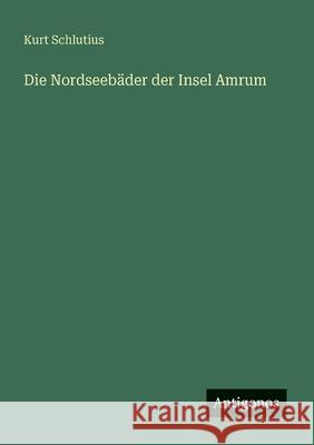 Die Nordseeb?der der Insel Amrum Kurt Schlutius 9783563168240 Antigonos Verlag - książka