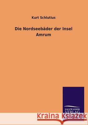 Die Nordseebäder der Insel Amrum Kurt Schlutius 9783846008843 Salzwasser-Verlag Gmbh - książka
