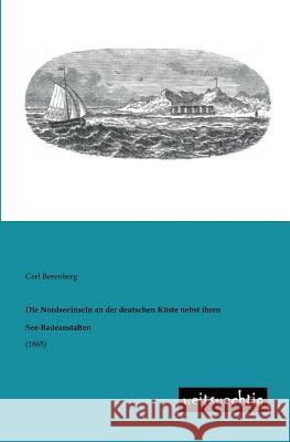 Die Nordseeinseln an Der Deutschen Kuste Nebst Ihren See-Badeanstalten Carl Berenberg 9783943850253 Weitsuechtig - książka