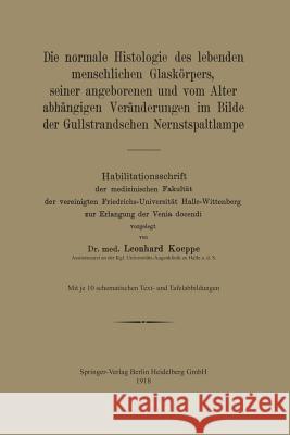 Die Normale Histologie Des Lebenden Menschlichen Glaskörpers, Seiner Angeborenen Und Vom Alter Abhängigen Veränderungen Im Bilde Der Gullstrandschen N Koeppe, Leonhard 9783662422366 Springer - książka
