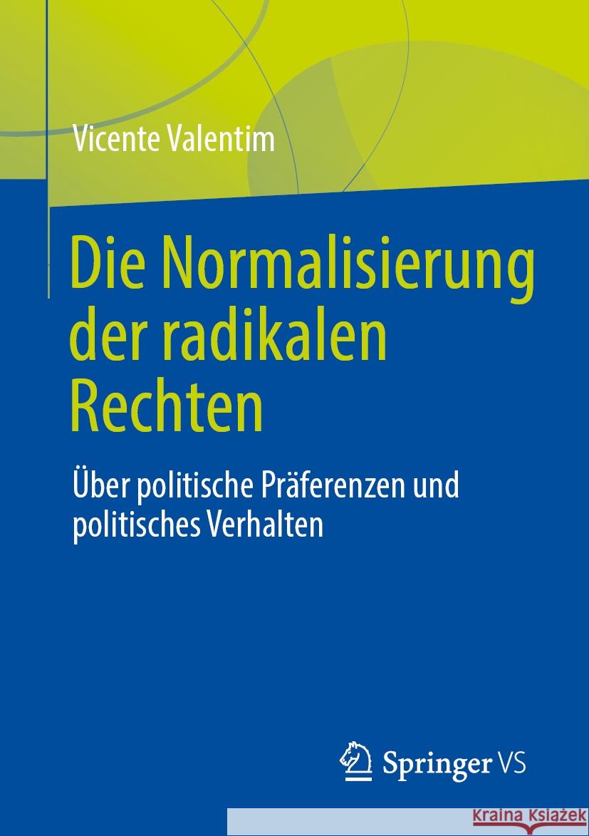 Die Normalisierung Der Radikalen Rechten: ?ber Politische Pr?ferenzen Und Politisches Verhalten Vicente Valentim 9783658480363 Springer vs - książka