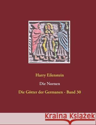 Die Nornen: Die Götter der Germanen - Band 30 Eilenstein, Harry 9783746081069 Books on Demand - książka