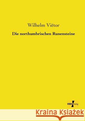 Die northumbrischen Runensteine Wilhelm Vietor 9783956103438 Vero Verlag - książka