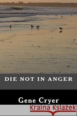 Die Not in Anger Gene Cryer 9781492978763 Createspace - książka