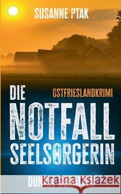 Die Notfallseelsorgerin: Dunkle Schatten Susanne Ptak 9783819231766 Bod - Books on Demand - książka