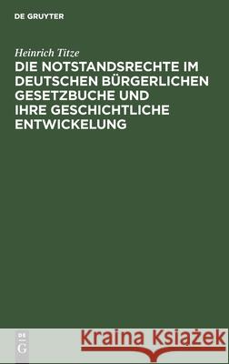 Die Notstandsrechte Im Deutschen Bürgerlichen Gesetzbuche Und Ihre Geschichtliche Entwickelung: Inaugural-Dissertation Heinrich Titze 9783112366752 De Gruyter - książka