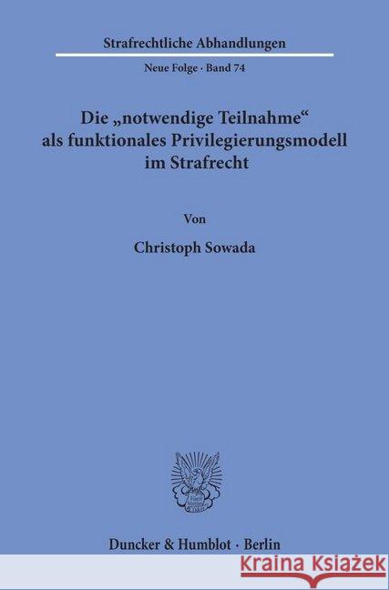 Die 'Notwendige Teilnahme' ALS Funktionales Privilegierungsmodell Im Strafrecht Sowada, Christoph 9783428073610 Duncker & Humblot - książka