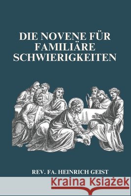 Die Novene für familiäre Schwierigkeiten REV Fa Heinrich Geist 9798329909210 Independently Published - książka