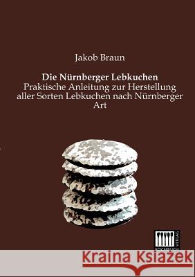 Die Nurnberger Lebkuchen Jakob Braun 9783944350424 Kochbuch-Verlag - książka