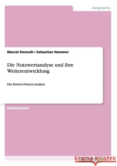 Die Nutzwertanalyse und ihre Weiterentwicklung: Die Kosten-Nutzen-Analyse Hammer, Sebastian 9783640511686 Grin Verlag - książka