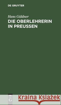 Die Oberlehrerin in Preußen Güldner, Hans 9783112463734 de Gruyter - książka