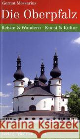 Die Oberpfalz : Reisen & Wandern, Kunst & Kultur Messarius, Gernot 9783791723426 Pustet, Regensburg - książka