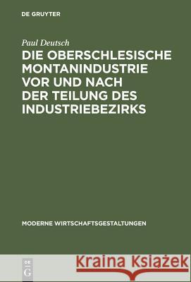 Die Oberschlesische Montanindustrie VOR Und Nach Der Teilung Des Industriebezirks Paul Deutsch 9783111306209 Walter de Gruyter - książka