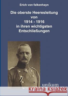 Die oberste Heeresleitung 1914-1916 in ihren wichtigsten Entschließungen Falkenhayn, Erich Von 9783845720685 UNIKUM - książka