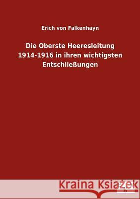 Die Oberste Heeresleitung 1914-1916 in ihren wichtigsten Entschließungen Falkenhayn, Erich Von 9783863829612 Europäischer Geschichtsverlag - książka