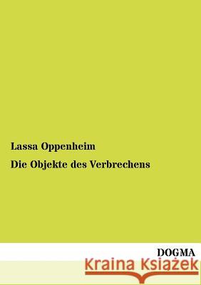 Die Objekte des Verbrechens Oppenheim, Lassa 9783955070274 Dogma - książka