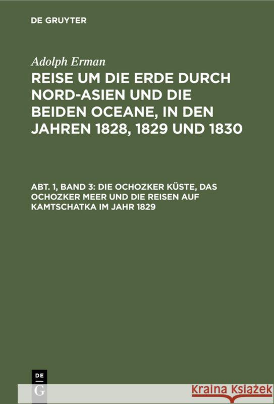 Die Ochozker Küste, das Ochozker Meer und die Reisen auf Kamtschatka im Jahr 1829 Adolph Erman 9783111296906 De Gruyter - książka